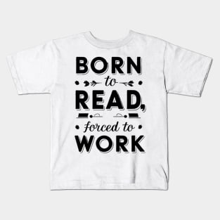 born to read forced to work Kids T-Shirt